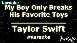 Taylor Swift - My Boy Only Breaks His Favorite Toys (Karaoke)