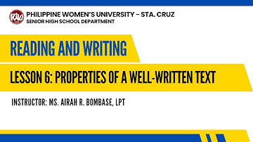 Reading and Writing: Lesson 6 - Properties of a Well-Written Text | Ms. Airah R. Bombase, LPT