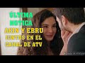 ÚLTIMA NOTICIA.AKIN Y EBRU,JUNTOS EN EL CANAL DE ATV