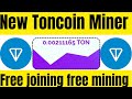 New free Toncoin Earning Mining website 2025 || TON Miner Free Site || Without Investment Website