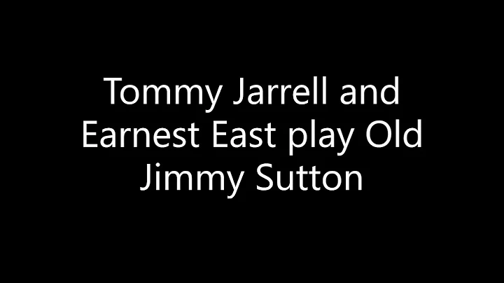 Tommy Jarrell & Earnest East play Old Jimmy Sutton