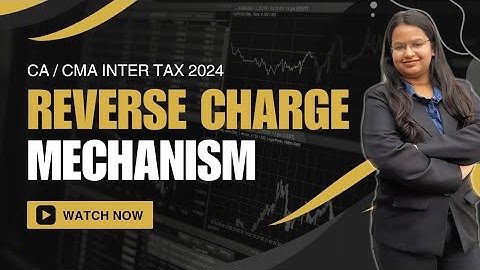 Reverse Charge Mechanism Under GST | RCM | CA Inter | CMA Inter | Tax | GST | Aayushi Bansal