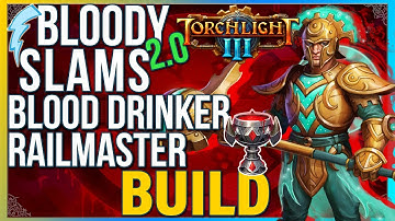 Torchlight 3 - Bloody Slams 2.0 (Railmaster + Blood Drinker Build)