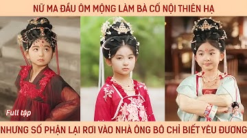 Nữ ma đầu ôm mộng làm bà cố nội thiên hạ nhưng số phận lại rơi vào nhà ông bô chỉ biết yêu đương