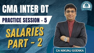 CMA Inter DT  | Salaries (Part-2) | Dec 2025 | Practice Session - 5 | CA Nikunj Goenka