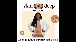 Episode 5: Why Skin DEEP matters in child welfare