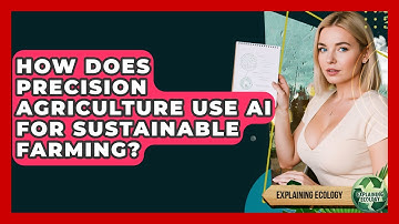How Does Precision Agriculture Use AI For Sustainable Farming? - Explaining Ecology