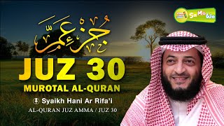 [ Juz 30 Full ] Murattal Merdu Syaikh Hani Ar Rifa'i