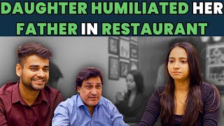 Daughter Humiliated Her Father In Restaurant