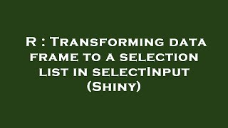 R Transforming Data Frame To A Selection List In Selectinput Shiny