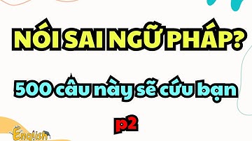 500 Câu Giao Tiếp Tiếng Anh Giúp Bạn Tự Tin Nói Chuyện Với Người Nước Ngoài (phần 2)