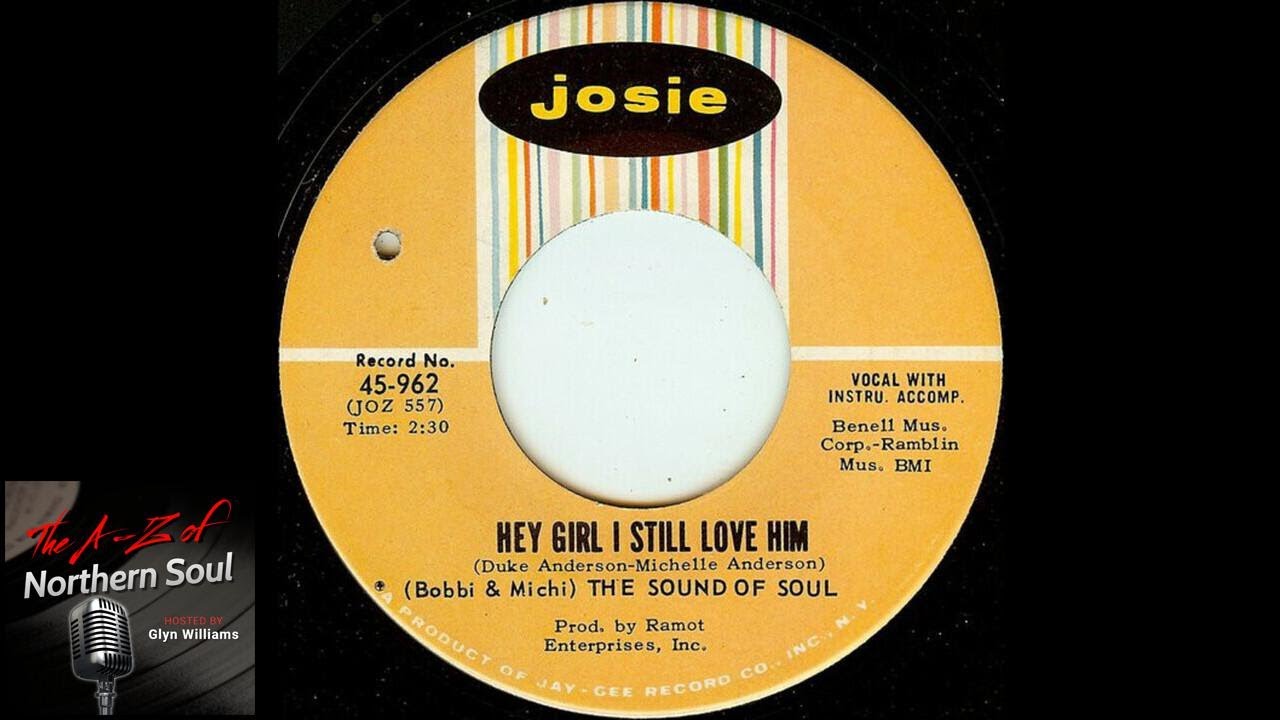 Watch (Bobbi & Michi) The Sound Of Soul - Hey Girl I Still Love Him - (1966) HD Quality Northern Soul on YouTube Watch (Bobbi & Michi) The Sound Of Soul - Hey Girl I Still Love Him - (1966) HD Quality Northern Soul on YouTube