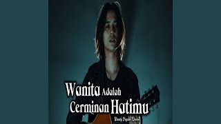Wanita Adalah Cerminan Hatimu