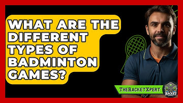 What Are the Different Types of Badminton Games? | The Racket Xpert News