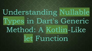 Understanding Nullable Types in Dart