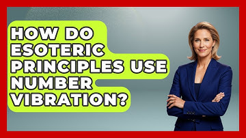 How Do Esoteric Principles Use Number Vibration? - The Numbers Channel