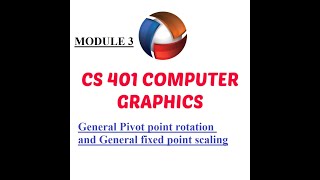 General pivot point rotation and general fixed point scaling /Module 3/COMPUTER GRAPHICS