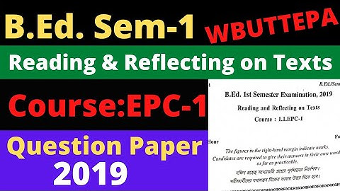 B.Ed. 1st Semester Course: EPC-1 Reading & Reflecting on Texts. Question Paper-2019 WBUTTEPA