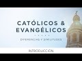 Católicos & Evangélicos: Introducción