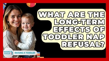 What Are The Long-term Effects Of Toddler Nap Refusal? - Raising A Toddler