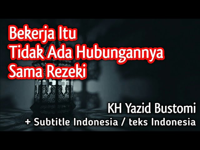 Bekerja Itu Tidak Ada Hubungannya Sama Rezeki - KH Yazid Bustomi (subtitle indonesia) class=