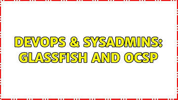 DevOps & SysAdmins: Glassfish and OCSP (2 Solutions!!)