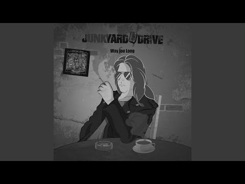 Way Too Long - Junkyard Drive