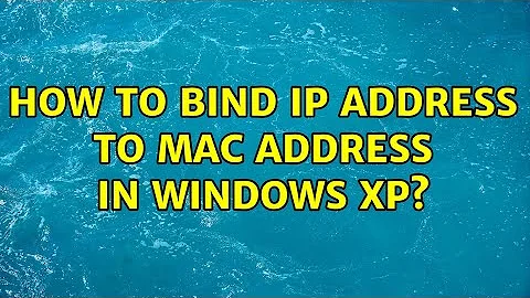 How to bind IP address to MAC address in Windows XP? (2 Solutions!!)