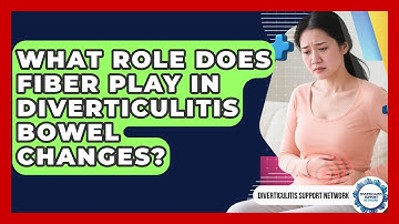 What Role Does Fiber Play In Diverticulitis Bowel Changes? - Diverticulitis Support Network