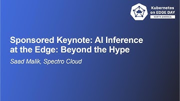Sponsored Keynote: AI Inference at the Edge: Beyond the Hype - Saad Malik, Spectro Cloud
