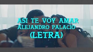 Video thumbnail of "Asi te voy Amar - Alejandro Palacio (LETRA)"