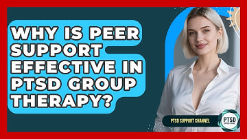 Why Is Peer Support Effective In PTSD Group Therapy? - PTSD Support Channel