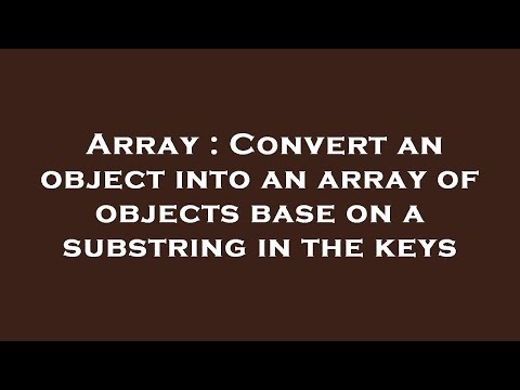 Array : Convert an object into an array of objects base on a substring in the keys