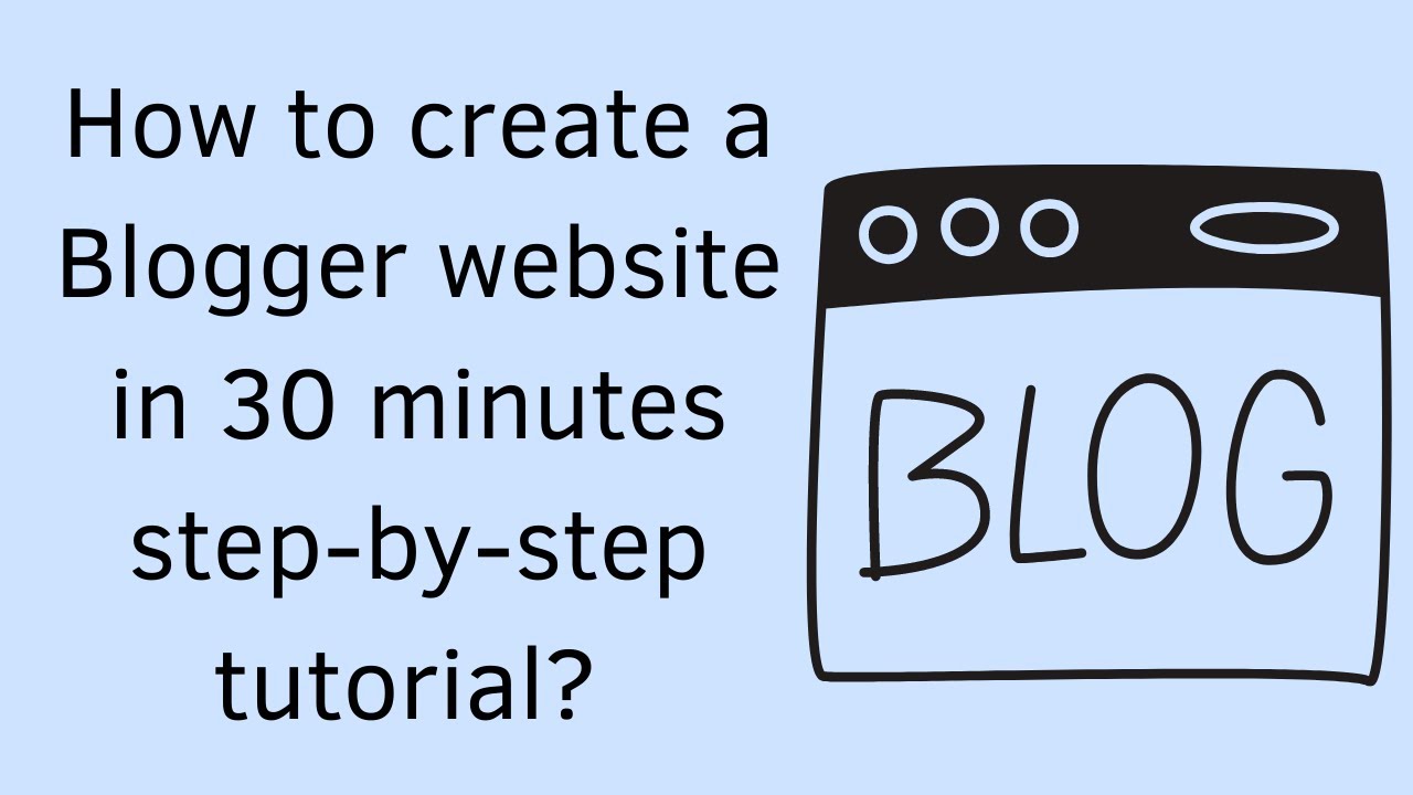 How to create a Blogger website in 30 minutes step by step tutorial ...