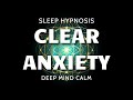 Sleep hypnosis for clearing subconscious anxiety  ultra deep mind calm