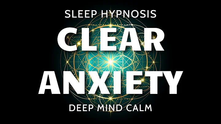 Sleep Hypnosis for Clearing Subconscious Anxiety - Ultra Deep Mind Calm - DayDayNews