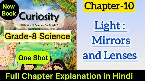 Class 8 Science | Chapter 10 Explanation | Light Mirrors and Lenses | One Shot | Curiosity | NCERT