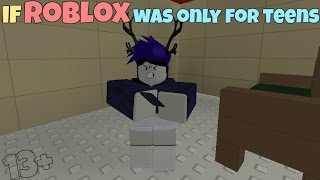 If ROBLOX Was Only For Teens