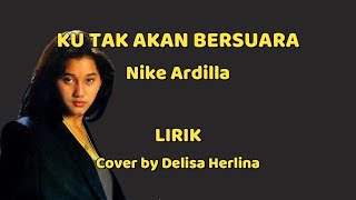 Ku tak akan bersuara - Nike Ardilla ( Suara Hatiku ) LIRIK cover Delisa Herlina