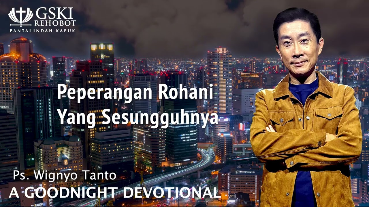 a Good Night Devotional | Peperangan Rohani Yang Sesungguhnya | Ps. Wignyo Tanto