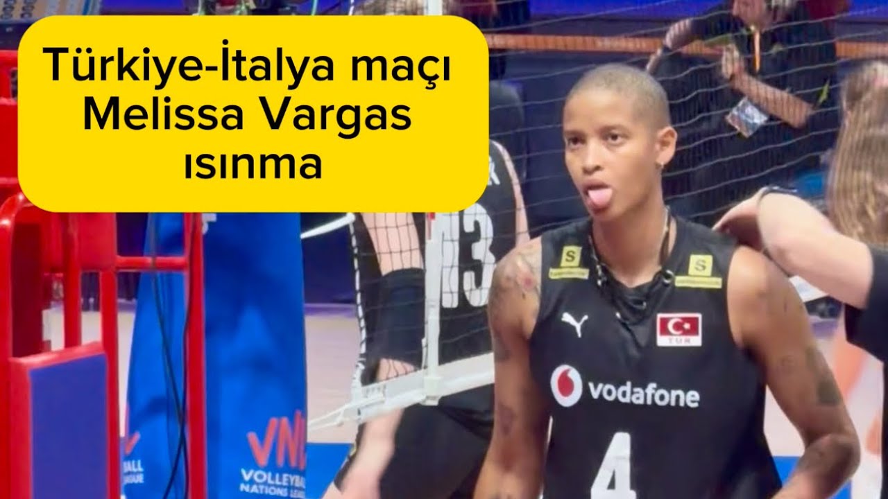 VNL 2025 Türkiye-İtalya maçı Melissa Vargas’ın salona girişi ve ısınma görüntüleri #volleyball 