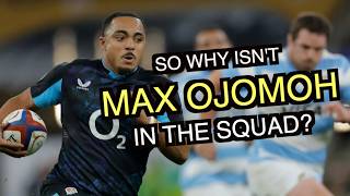 So why isn't Max Ojomoh in the England squad?
