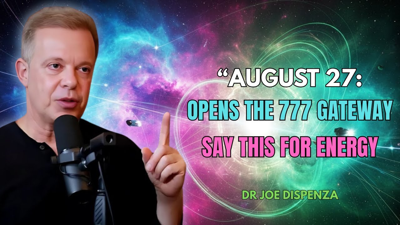 August 27th Opens the 777 Gateway – Say THIS to Unlock the Hidden Energy | Dr. Joe Dispenza