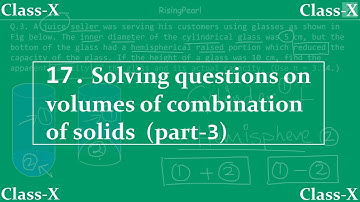 Surface areas and volumes - 17. Solving volumes of complex solids (part-3)