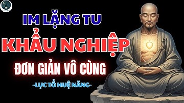 LỤC TỔ HUỆ NĂNG – IM LẶNG TU KHẨU NGHIỆP ĐƠN GIẢN VÔ CÙNG | TÂM AN MỖI ĐÊM