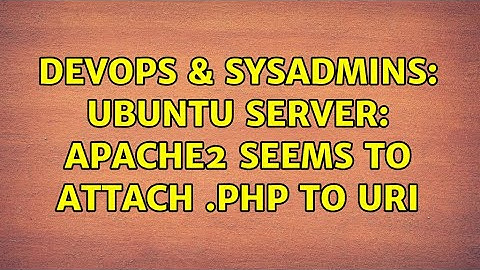 DevOps & SysAdmins: Ubuntu Server: Apache2 seems to attach .php to URI (2 Solutions!!)