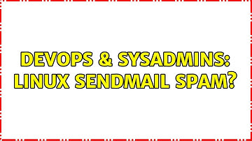 DevOps & SysAdmins: Linux sendmail spam? (3 Solutions!!)