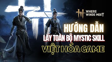 Hướng Dẫn Lấy Toàn Bộ Mystic Arts NHANH NHẤT- Trong Where Winds Meet!
