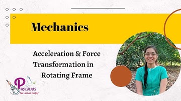 Transformation of acceleration & force in rotating frame || Mechanics || BSc, MSc, UPSC