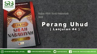 Fikih Sirah Nabawiyah : Perang Uhud #4 - Ustadz Dr Syafiq Riza Basalamah MA
